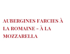 Recipe Aubergines farcies à la Romaine - à la Mozzarella
